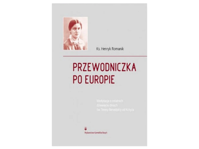 Przewodniczka po Europie. Medytacja o ostatnich dziewięciu dniach św. Teresy Benedykty od Krzyża